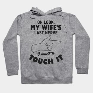 Mens Oh Look My Wife's Last Nerve I Want To Touch it Husband Hoodie